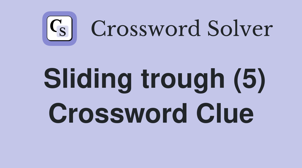Sliding trough (5) Crossword Clue Answers Crossword Solver